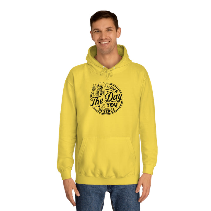 Have the Day you deserve-Unisex College Hoodie