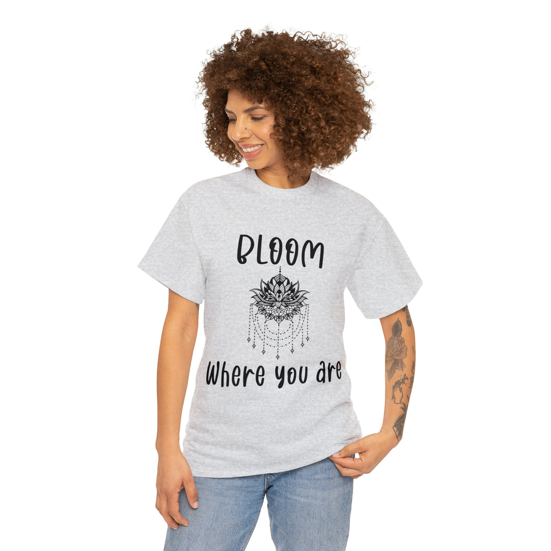 Bloom where you are-Unisex Heavy Cotton Tee