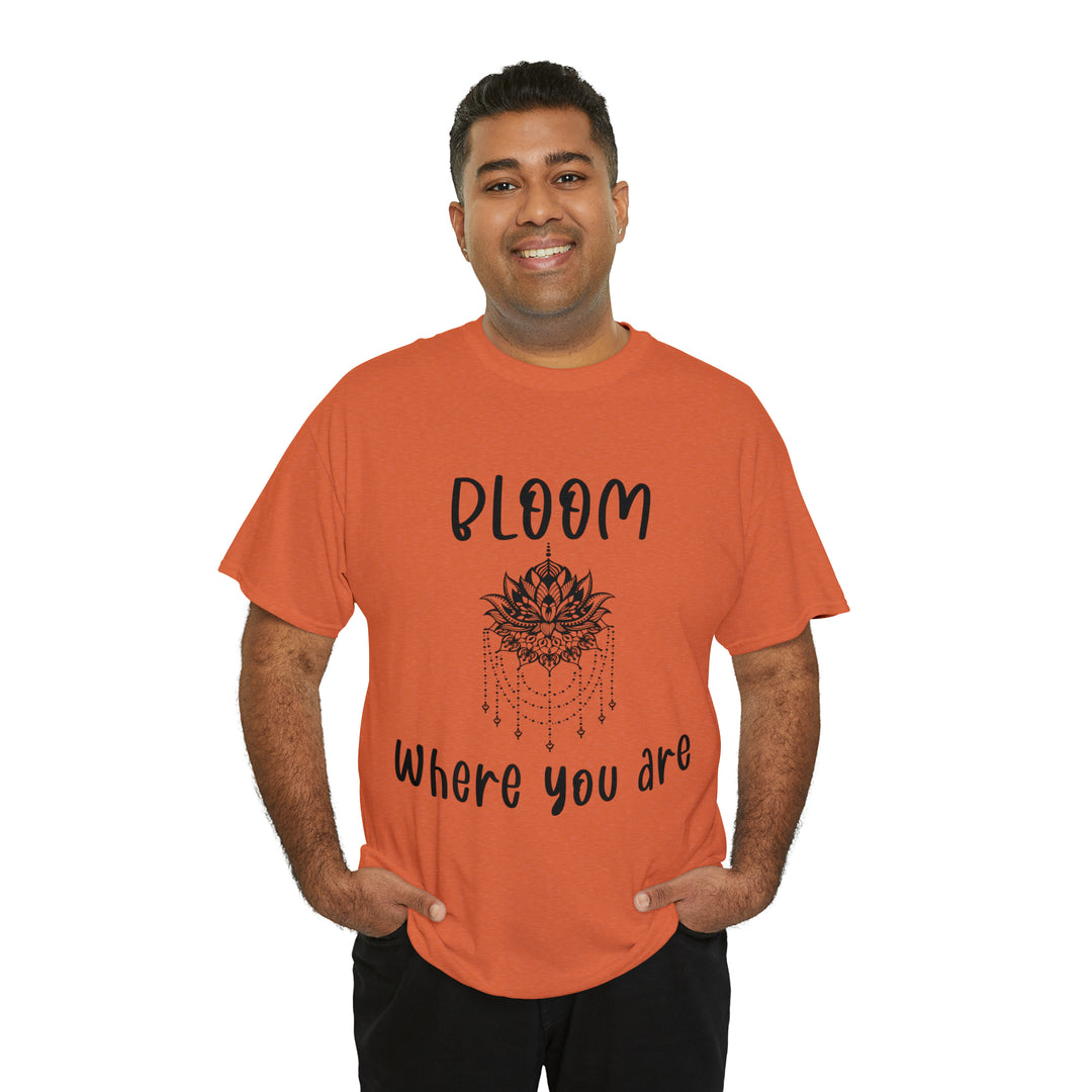 Bloom where you are-Unisex Heavy Cotton Tee