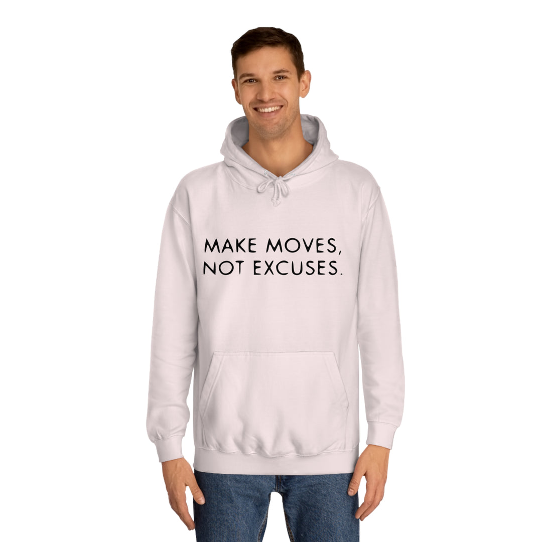 MAKE MOVES NOT EXCUSES-Unisex College Hoodie