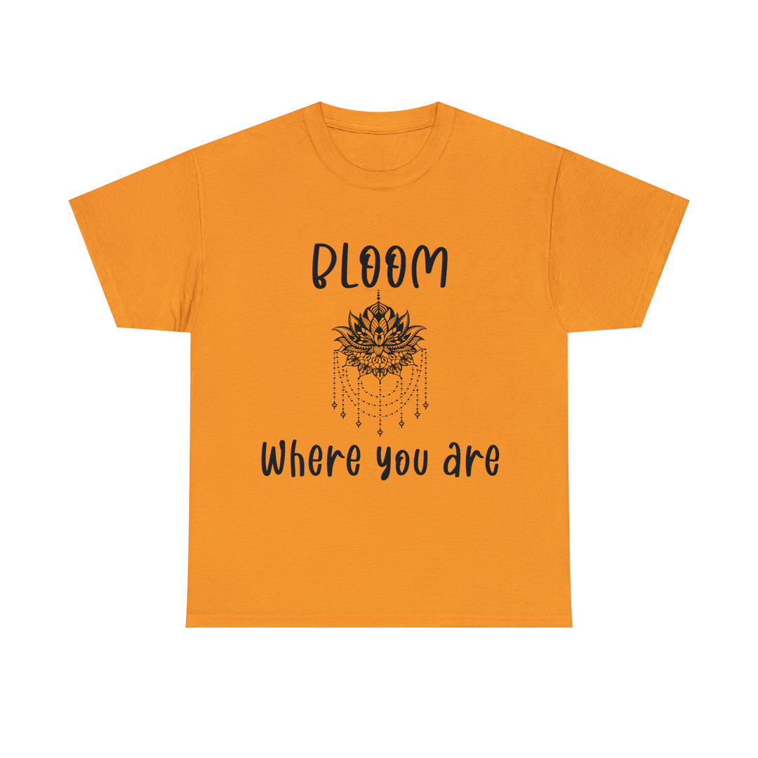 Bloom where you are-Unisex Heavy Cotton Tee