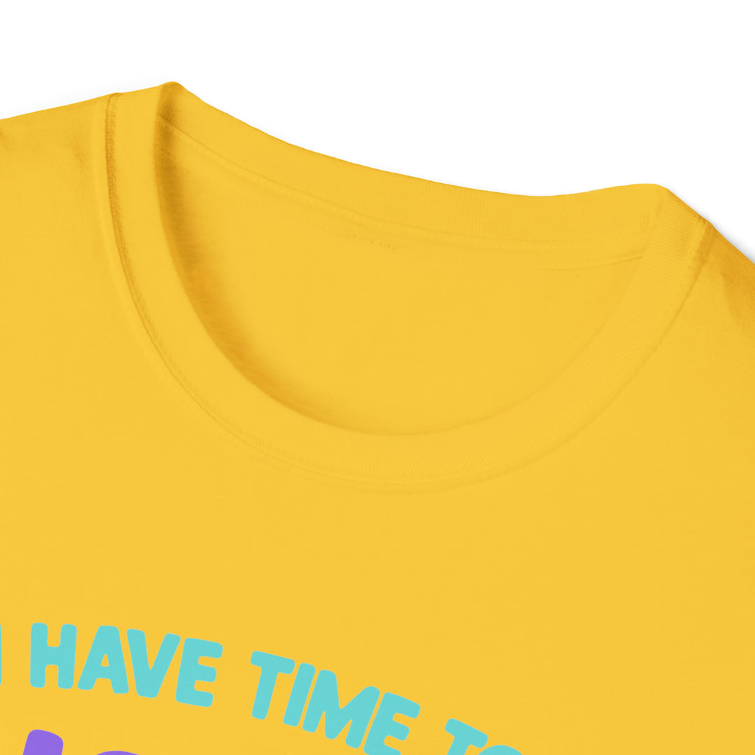 I have time-Unisex Softstyle T-Shirt