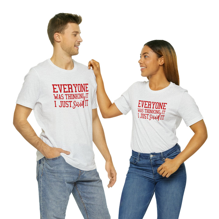 Everyone was thinking it- Unisex Jersey Short Sleeve Tee