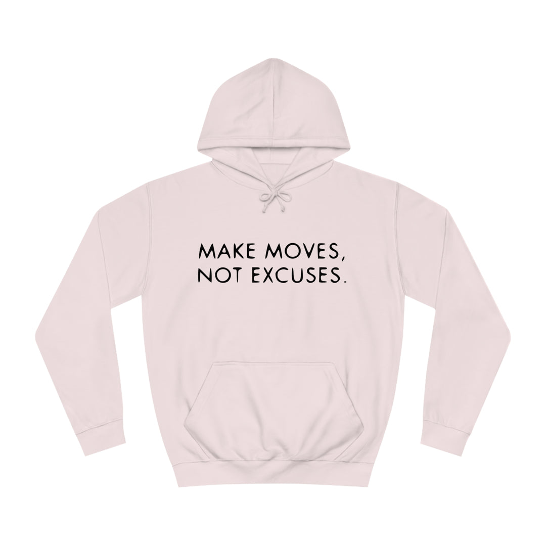 MAKE MOVES NOT EXCUSES-Unisex College Hoodie