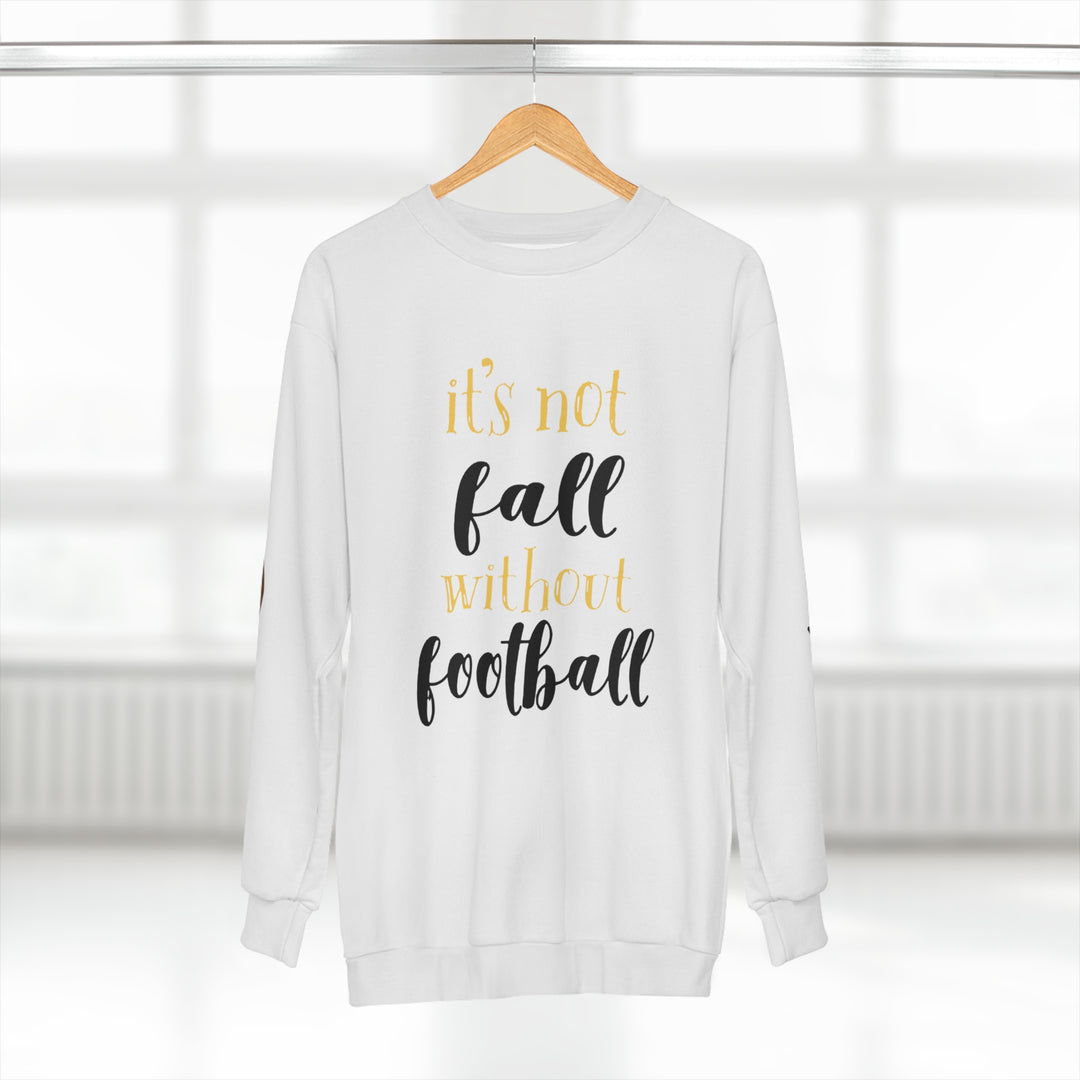 ITS NOT FALL WITHOUT FOOTBALL=Unisex Sweatshirt (AOP)