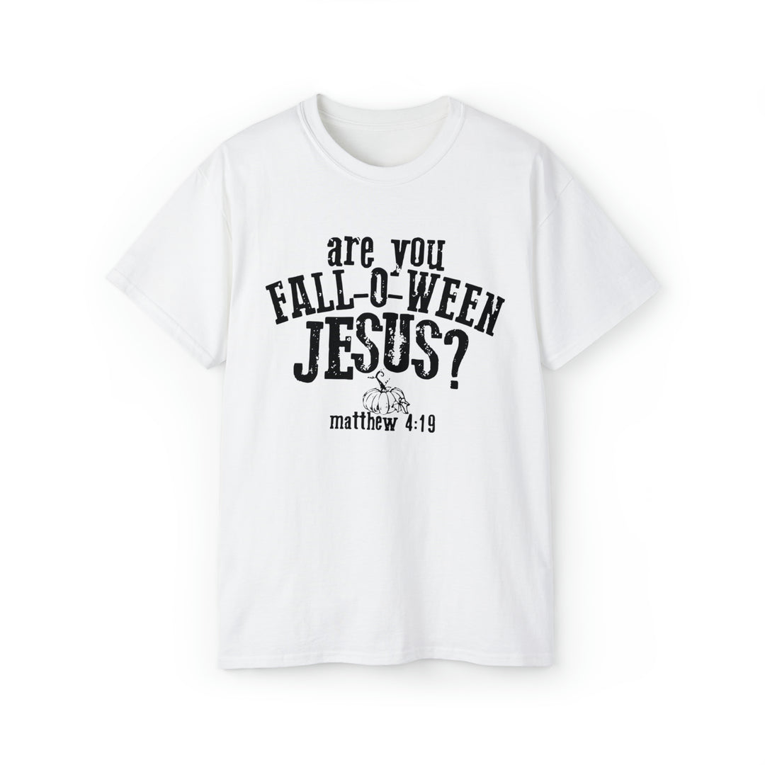 Are you Fall O Ween Jesus-Unisex Ultra Cotton Tee