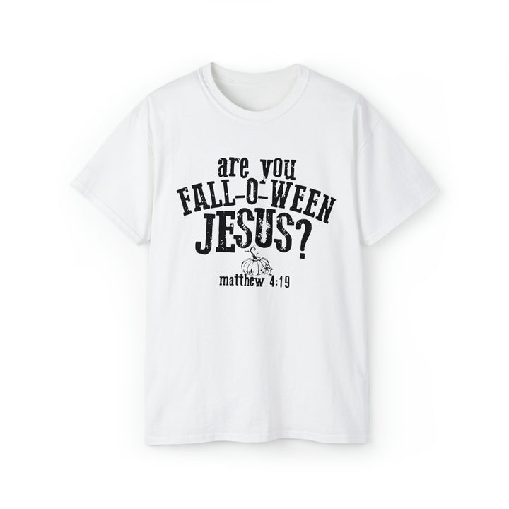 Are you Fall O Ween Jesus-Unisex Ultra Cotton Tee