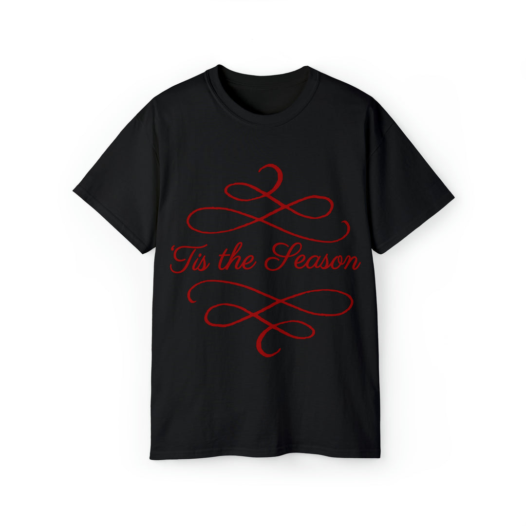 TIS THE SEASON=Unisex Ultra Cotton Tee