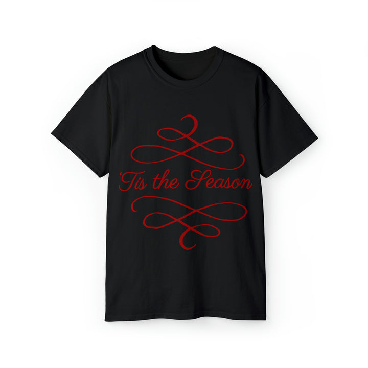 TIS THE SEASON=Unisex Ultra Cotton Tee