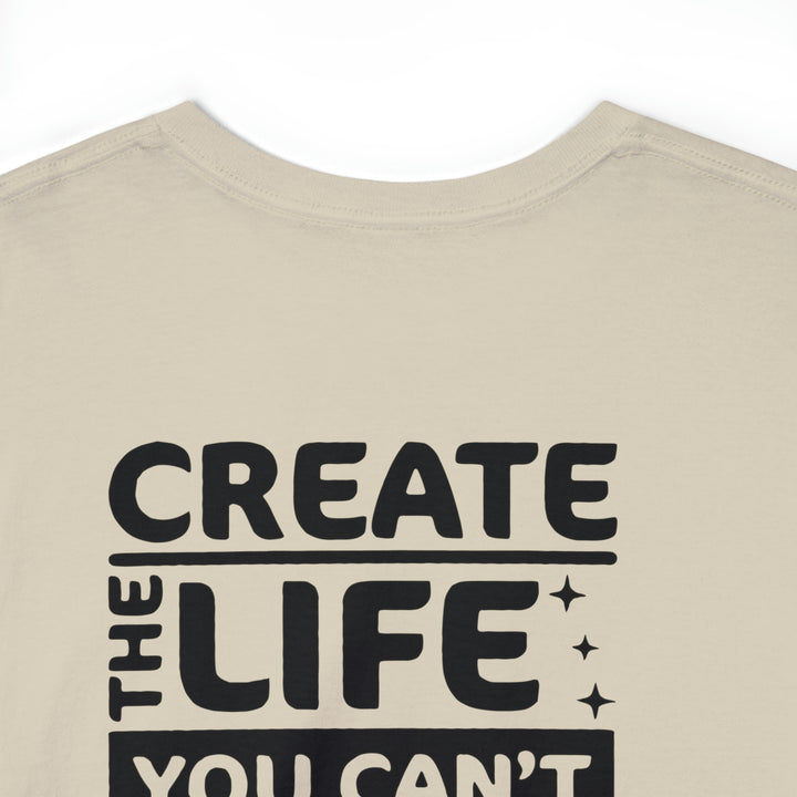 Create the life you want-Unisex Heavy Cotton Tee