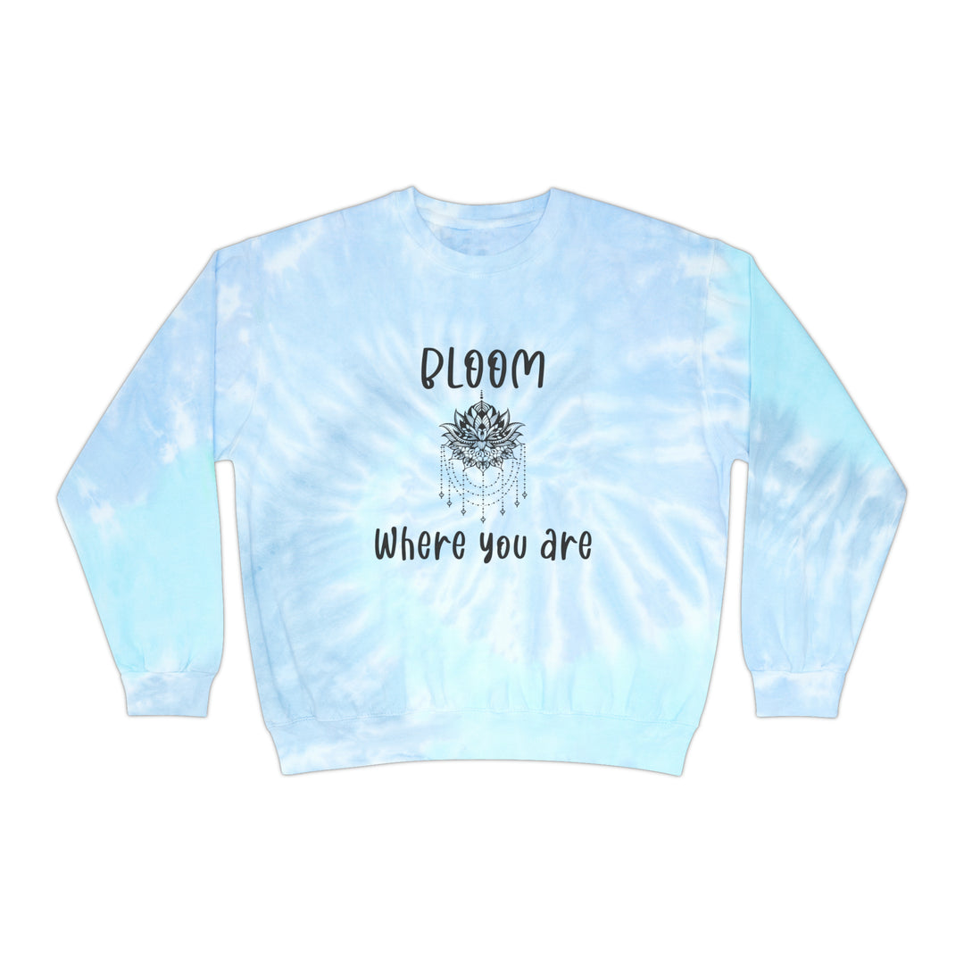 Bloom where you are-Unisex Tie-Dye Sweatshirt