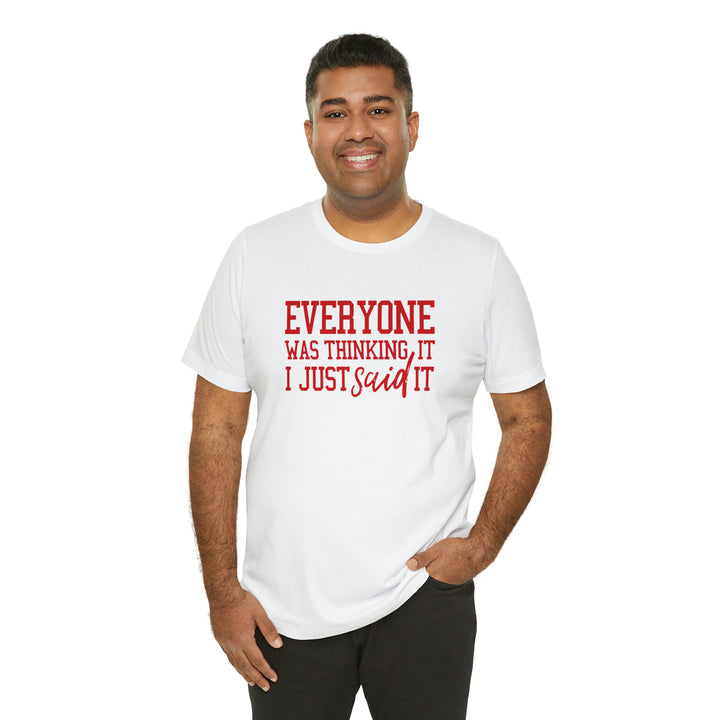 Everyone was thinking it- Unisex Jersey Short Sleeve Tee