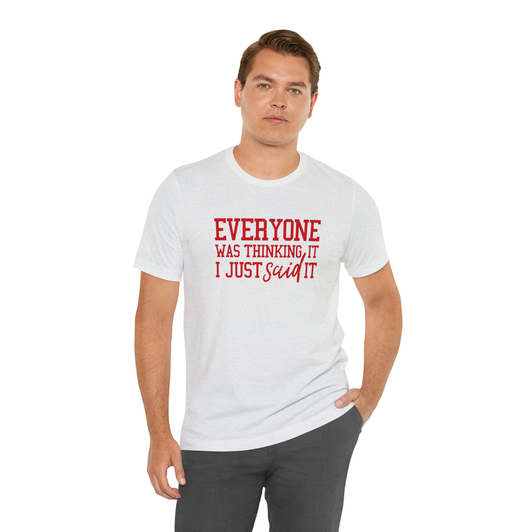 Everyone was thinking it- Unisex Jersey Short Sleeve Tee