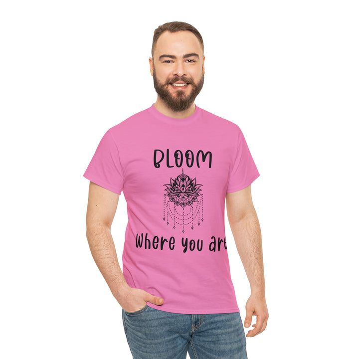 Bloom where you are-Unisex Heavy Cotton Tee