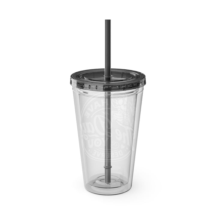 Have the day you deserve=Sunsplash Tumbler with Straw, 16oz