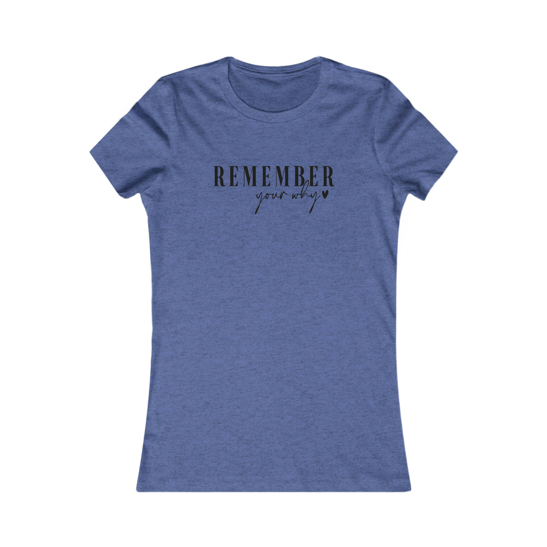 Remember your why-Women's Favorite Tee
