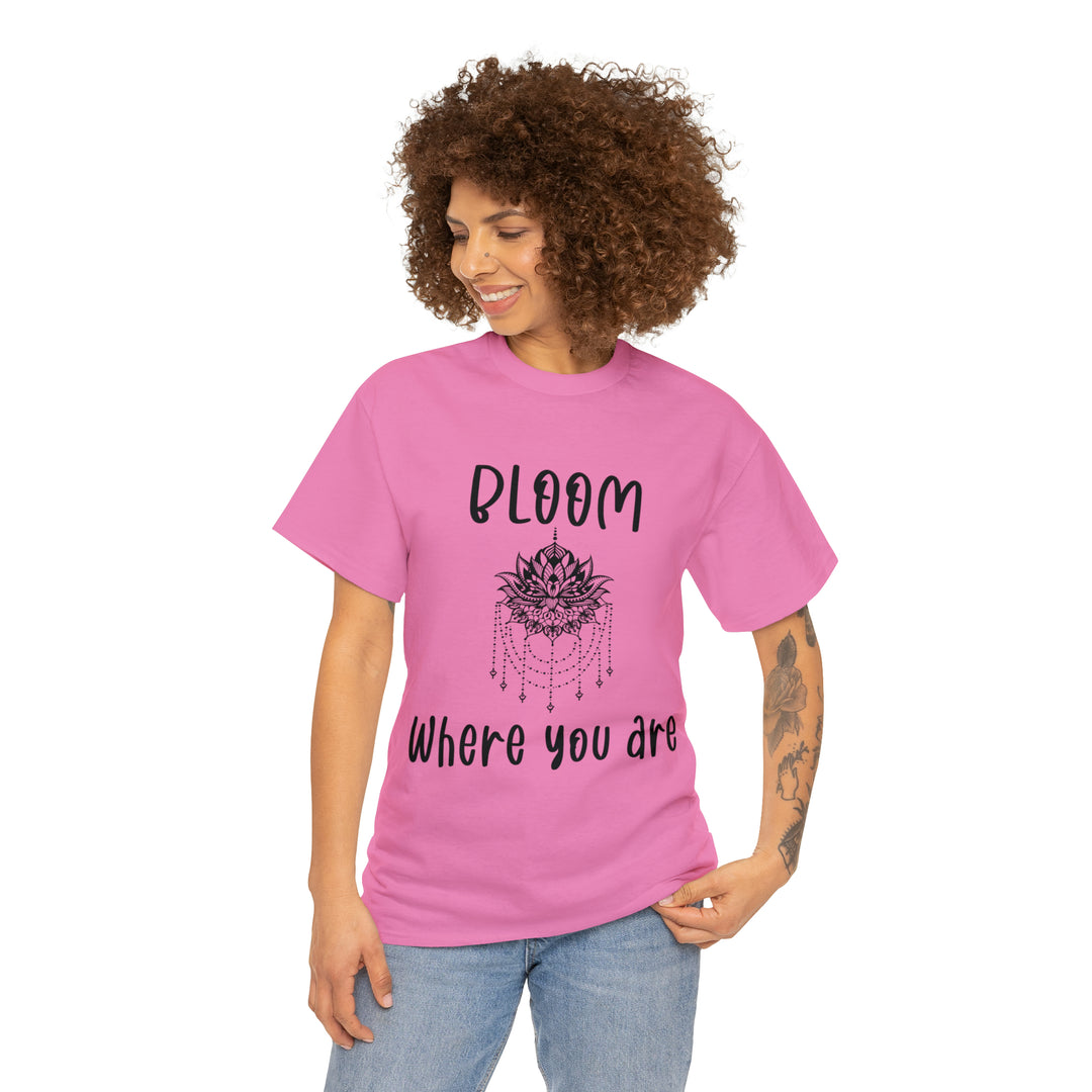 Bloom where you are-Unisex Heavy Cotton Tee