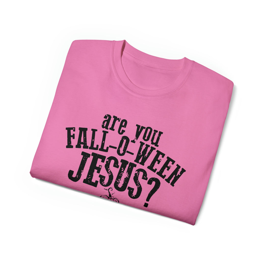 Are you Fall O Ween Jesus-Unisex Ultra Cotton Tee