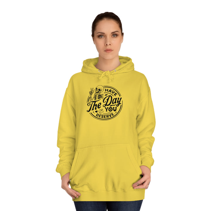 Have the Day you deserve-Unisex College Hoodie