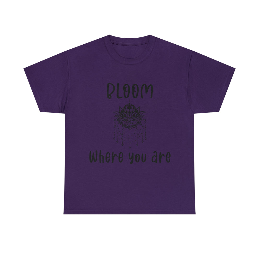 Bloom where you are-Unisex Heavy Cotton Tee