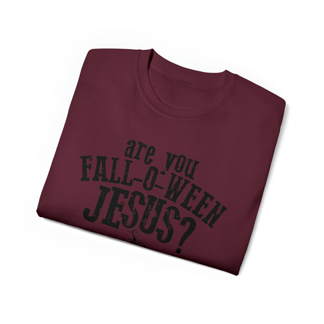 Are you Fall O Ween Jesus-Unisex Ultra Cotton Tee