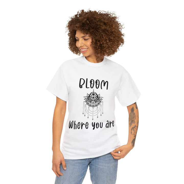 Bloom where you are-Unisex Heavy Cotton Tee