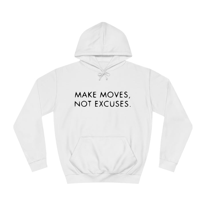 MAKE MOVES NOT EXCUSES-Unisex College Hoodie