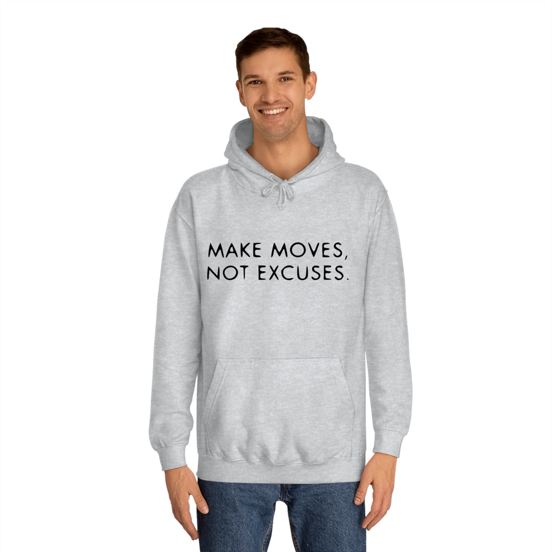 MAKE MOVES NOT EXCUSES-Unisex College Hoodie