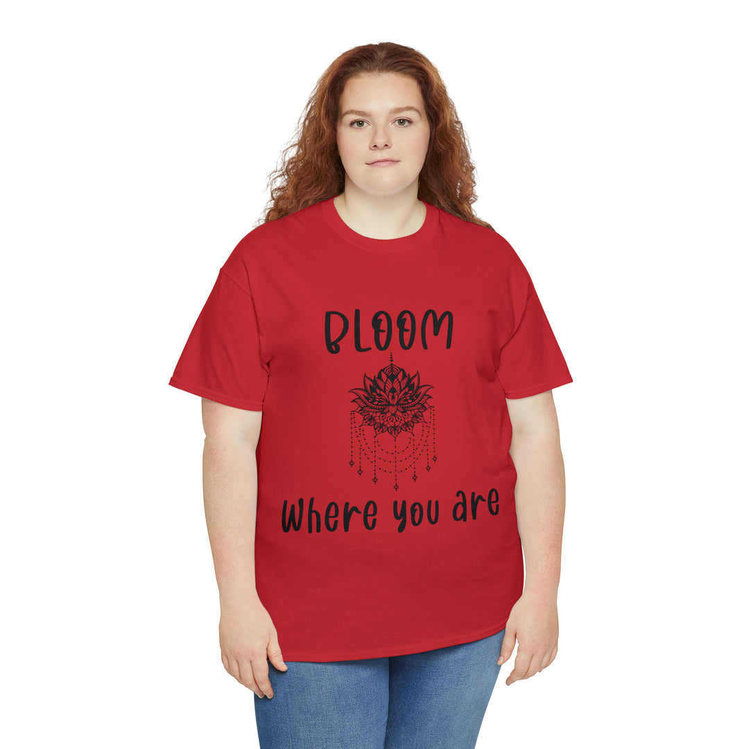 Bloom where you are-Unisex Heavy Cotton Tee