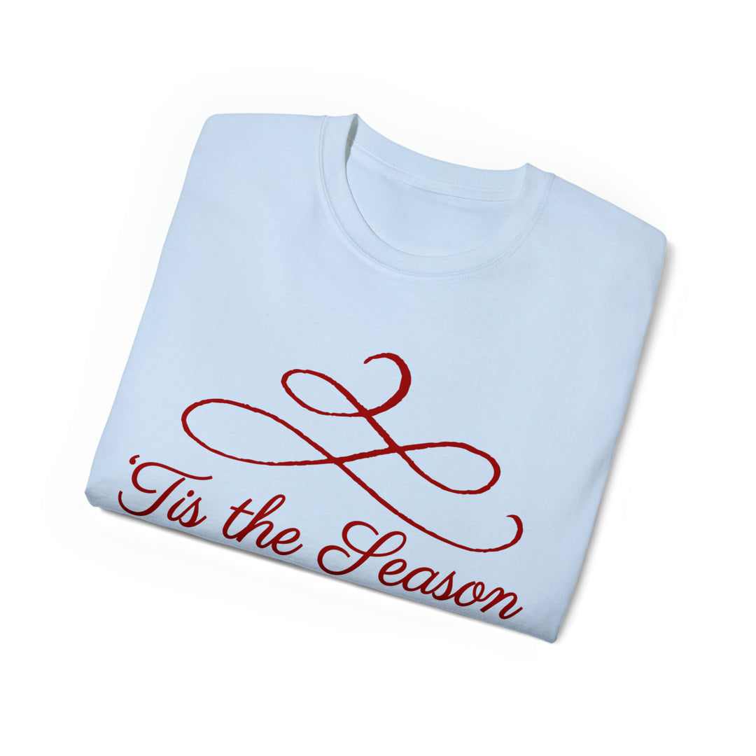 TIS THE SEASON=Unisex Ultra Cotton Tee