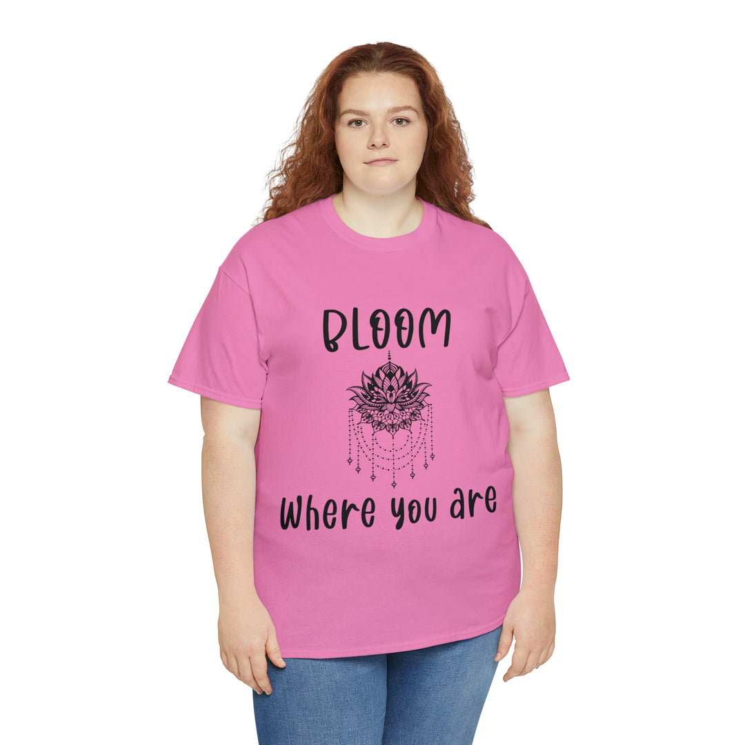 Bloom where you are-Unisex Heavy Cotton Tee