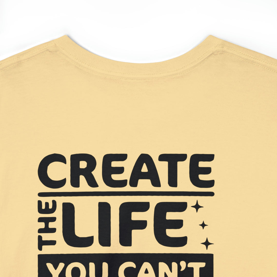 Create the life you want-Unisex Heavy Cotton Tee