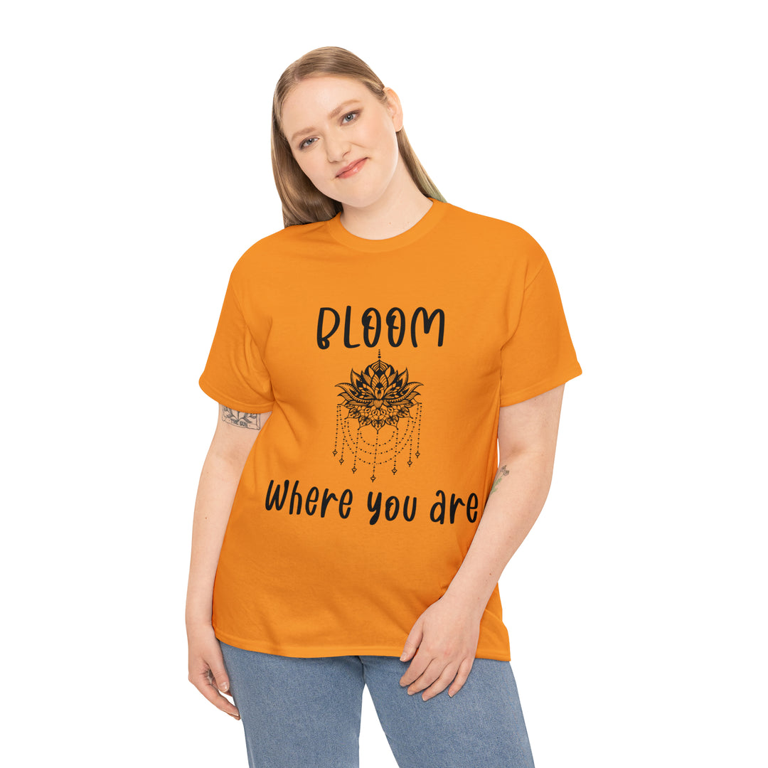 Bloom where you are-Unisex Heavy Cotton Tee