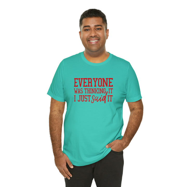 Everyone was thinking it- Unisex Jersey Short Sleeve Tee