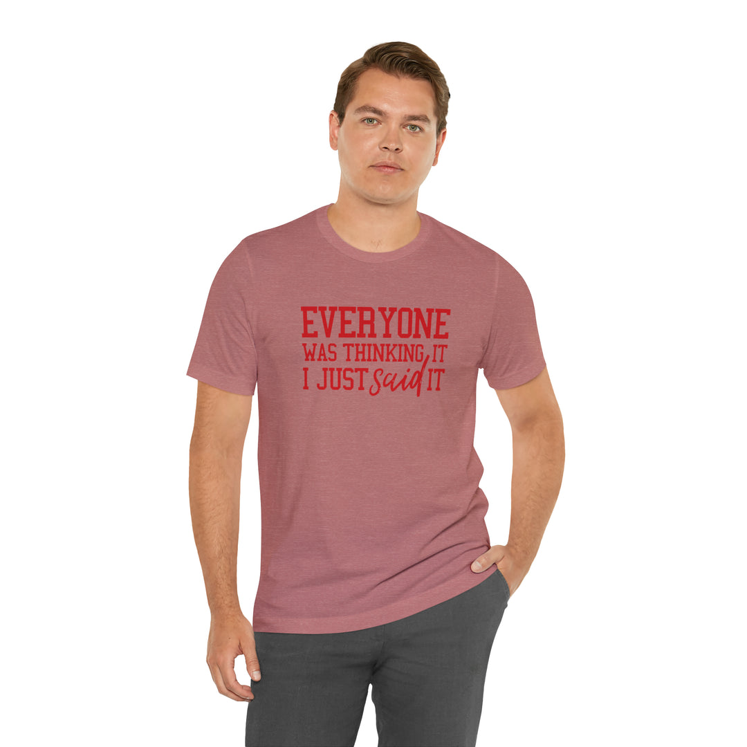Everyone was thinking it- Unisex Jersey Short Sleeve Tee