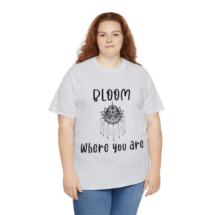Bloom where you are-Unisex Heavy Cotton Tee