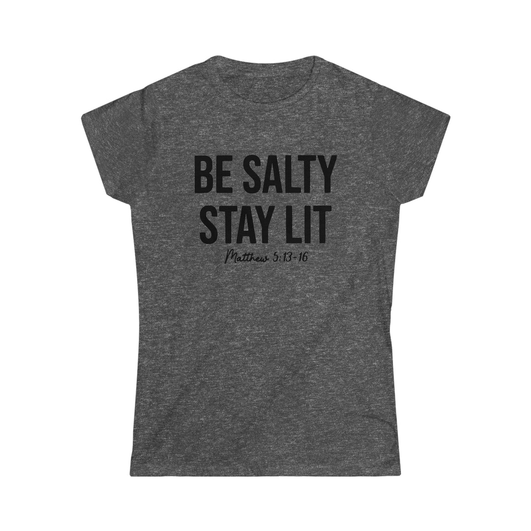 Be salty Stay Lit-Women's Softstyle Tee