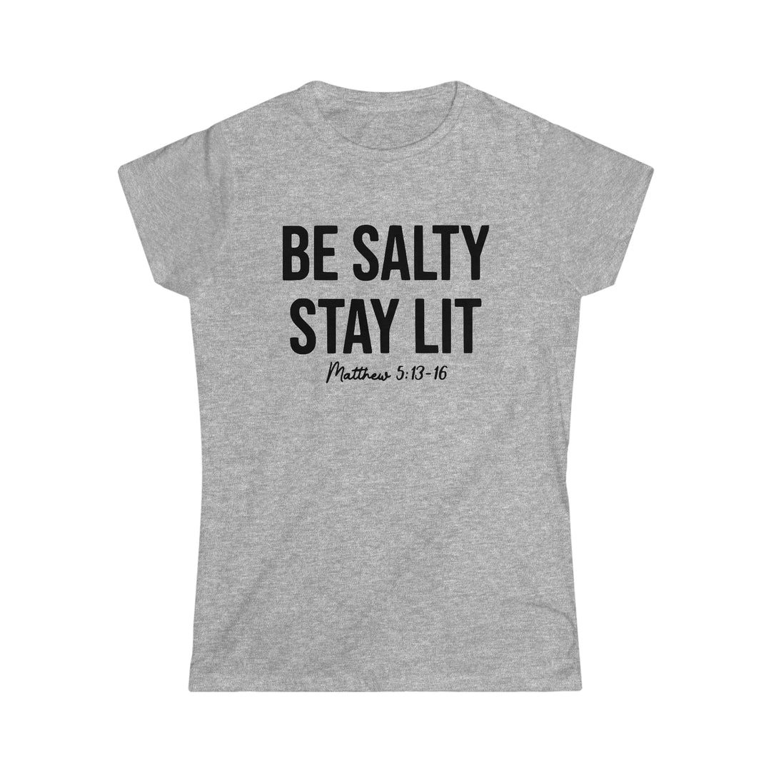 Be salty Stay Lit-Women's Softstyle Tee