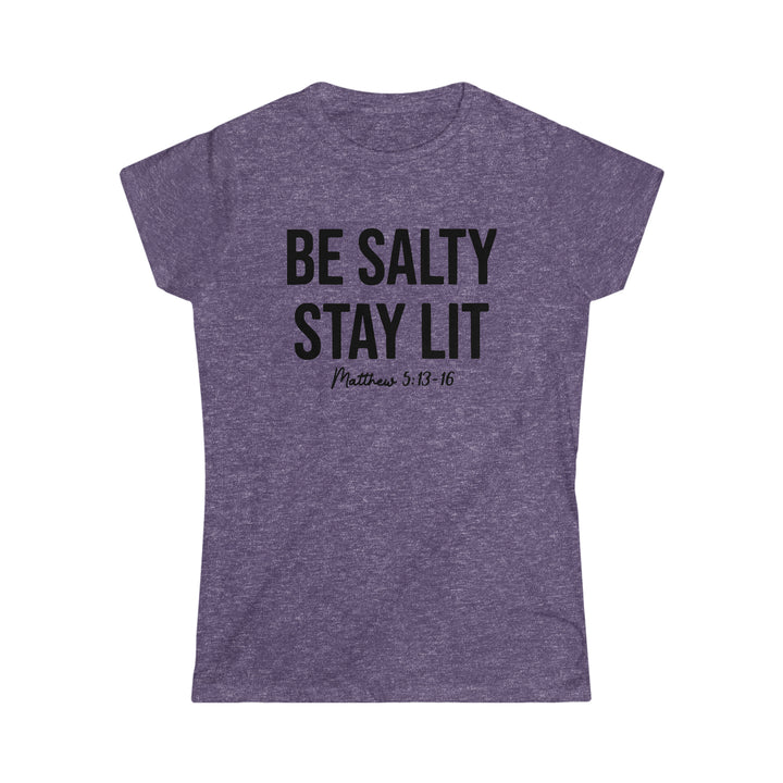 Be salty Stay Lit-Women's Softstyle Tee