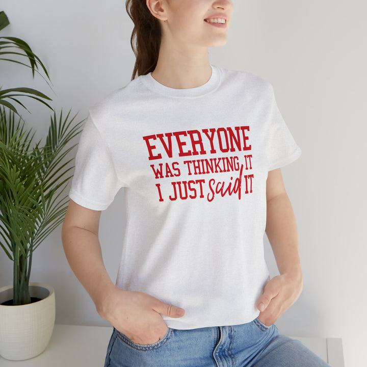 Everyone was thinking it- Unisex Jersey Short Sleeve Tee