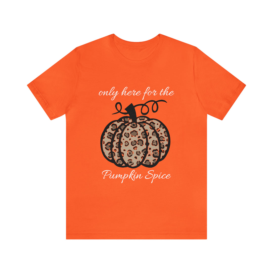only here for the pumpkin spice=Unisex Jersey Short Sleeve Tee