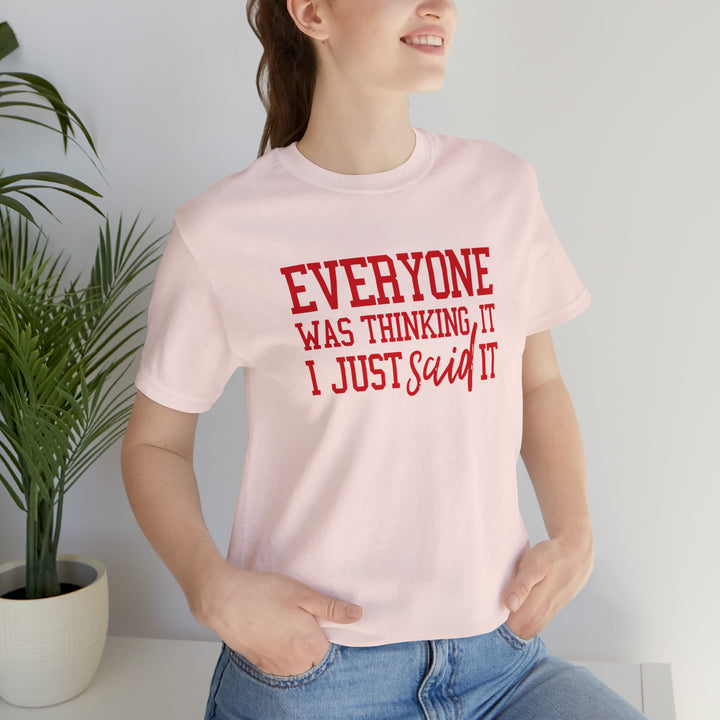 Everyone was thinking it- Unisex Jersey Short Sleeve Tee