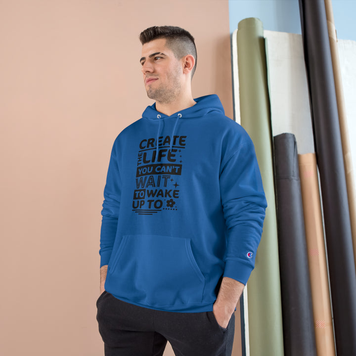 Create the life you cant wait to live-Champion Hoodie