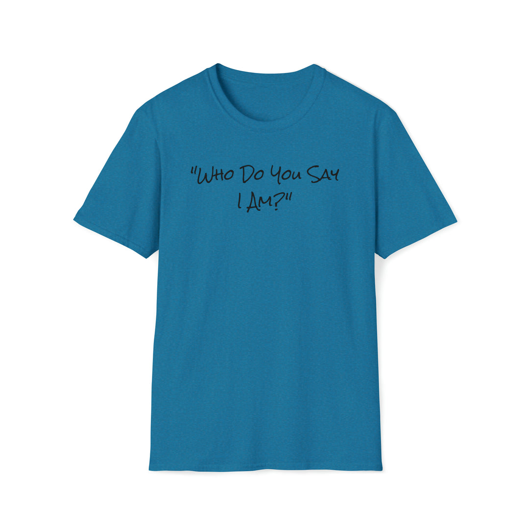 Who Do You Say I am-Unisex Softstyle T-Shirt