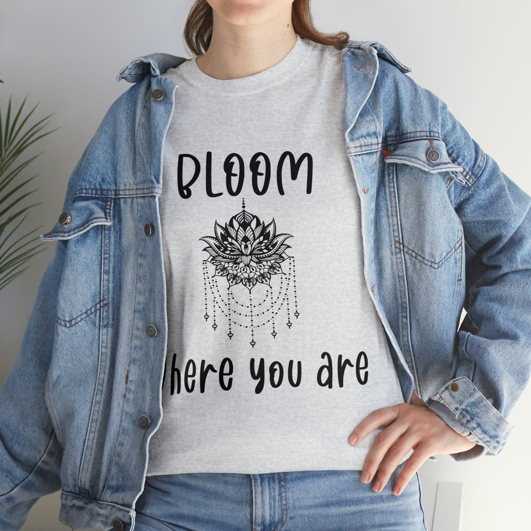 Bloom where you are-Unisex Heavy Cotton Tee