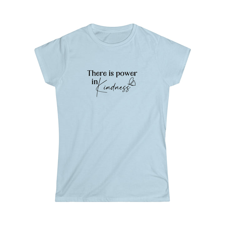 There is power in Kindness-Women's Softstyle Tee