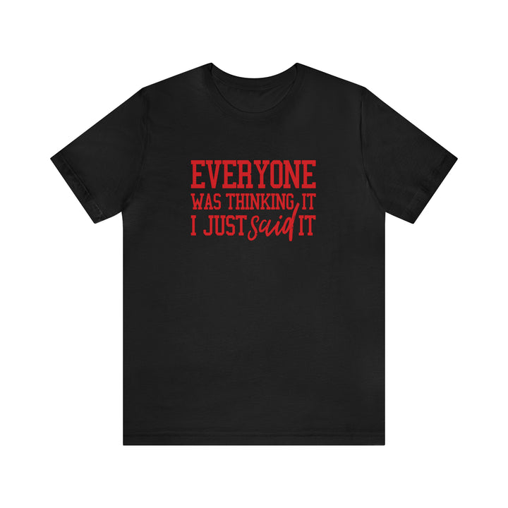 Everyone was thinking it- Unisex Jersey Short Sleeve Tee