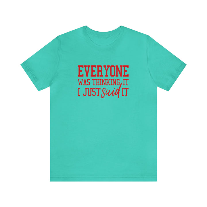 Everyone was thinking it- Unisex Jersey Short Sleeve Tee