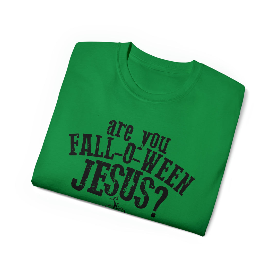 Are you Fall O Ween Jesus-Unisex Ultra Cotton Tee