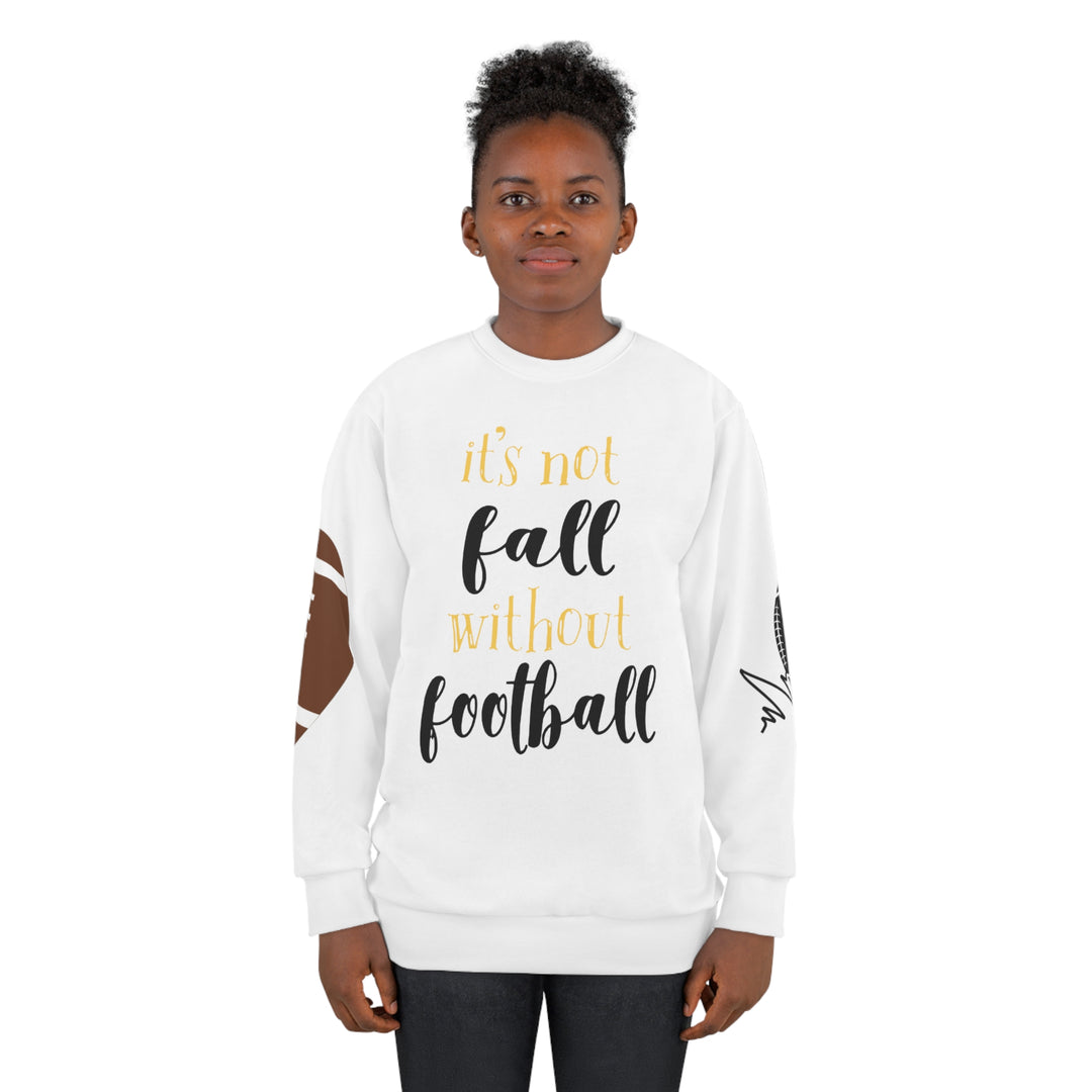 ITS NOT FALL WITHOUT FOOTBALL=Unisex Sweatshirt (AOP)